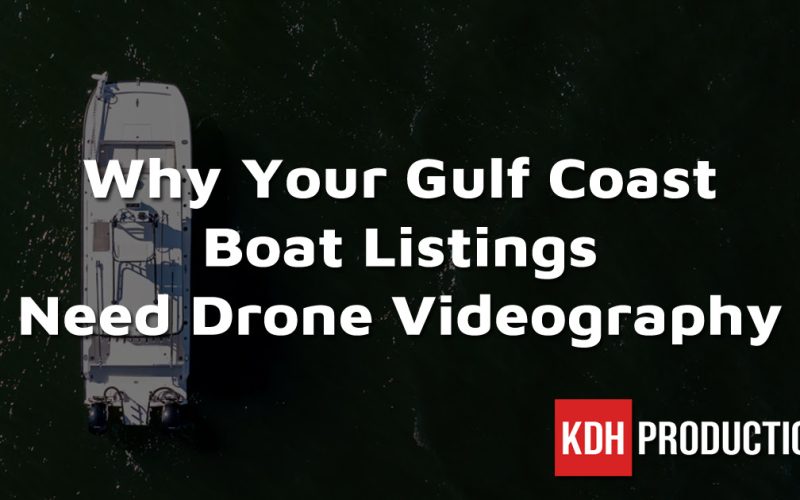 Why Your Gulf Coast Boat Listings Need Drone Videography