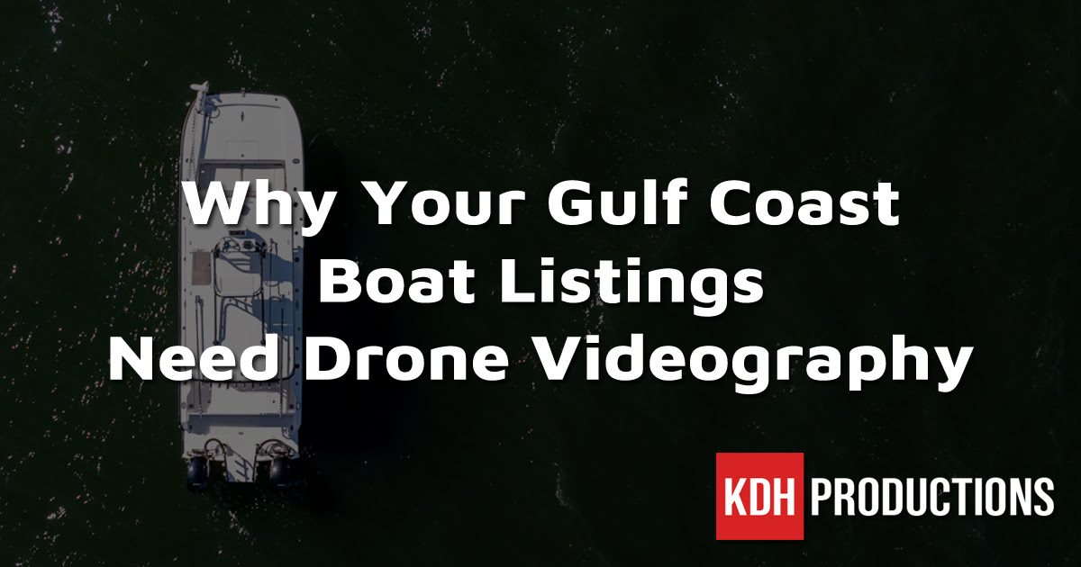 Why Your Gulf Coast Boat Listings Need Drone Videography